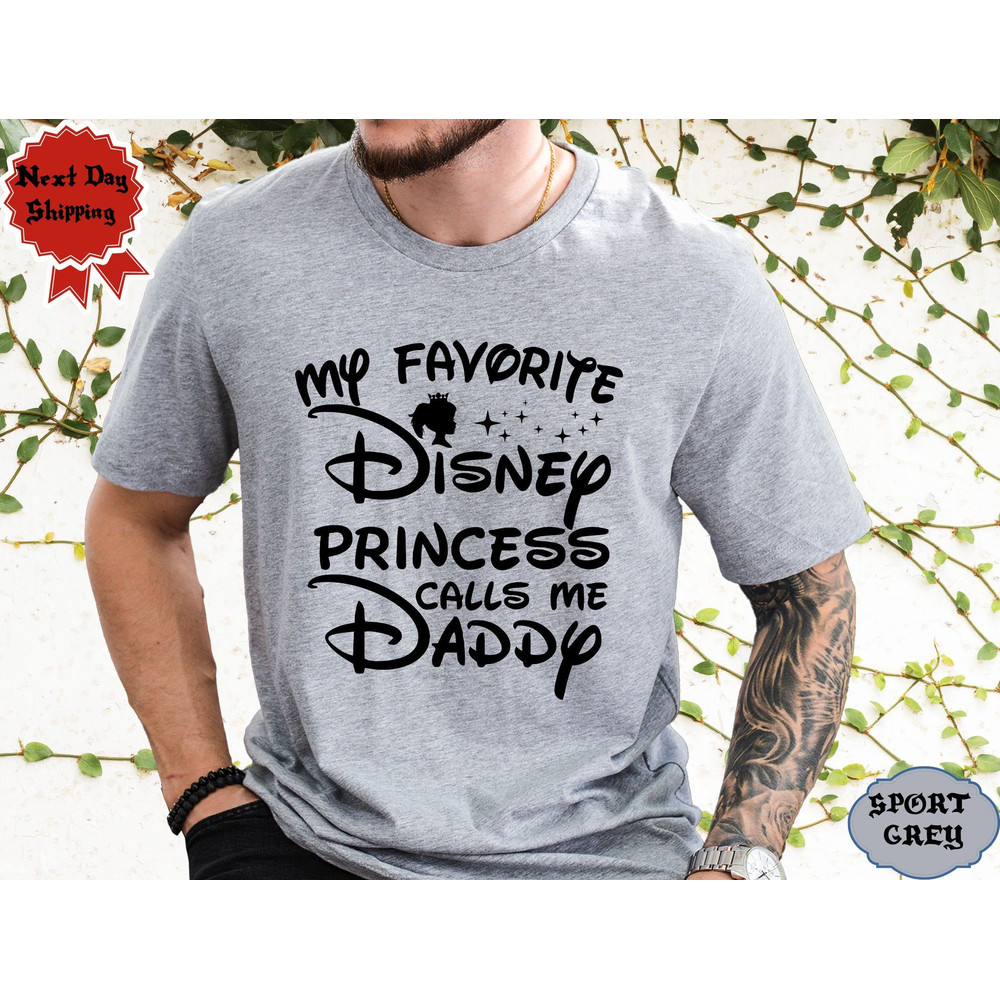 My Favorite Disney Princess Calls Me Daddy Shirt, New Dad Gift, Dad and Daughter Matching Shirt, Disney Daddy Tee, Disney Shirt Gift.jpg