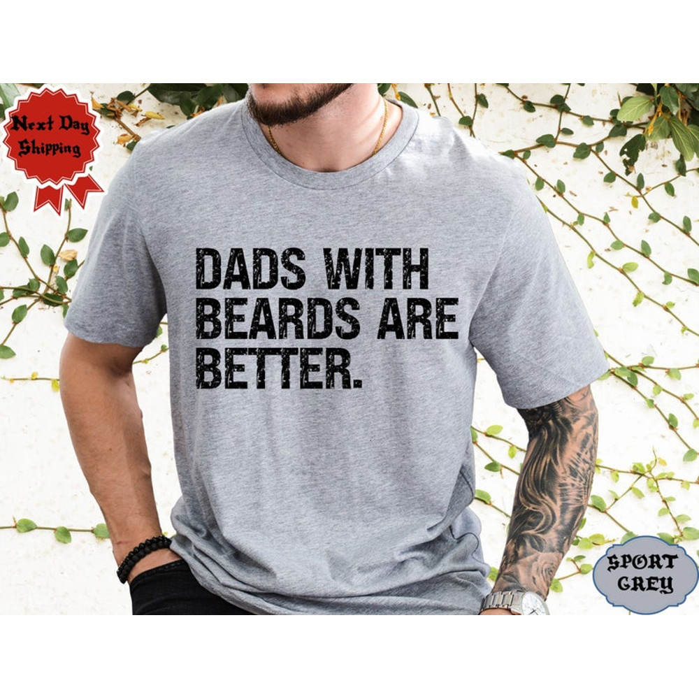 Funny Dad Shirt, Fathers Day Gift, Dads with beards are better, Gift for Dad, Cool Dad Shirt, New Dad Gift, Fathers Day Shirt,Funny Dad Gift1.jpg