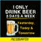 BEER28102346-I Only Drink Beer 3 Days A Week PNG Beer Season PNG Beer Lover PNG.png