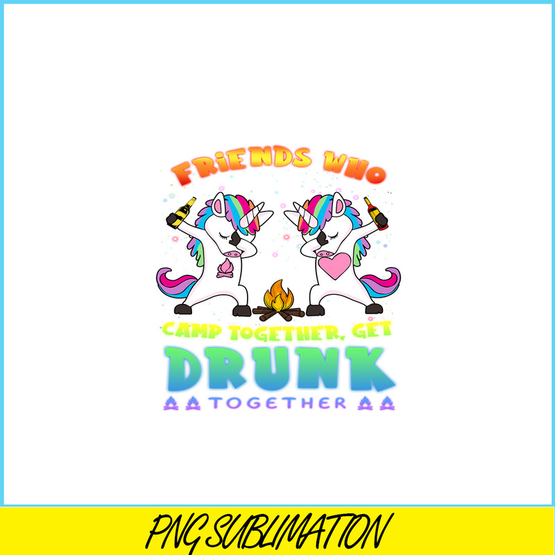 CAMP07112314-FRIENDS WHO CAMP TOGETHER GET DRUNK TOGETHER PNG) 2 Unicorn Dabbing PNG Unicorn And Camping PNG.png