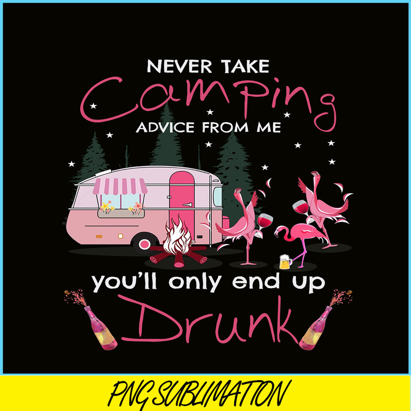 CAMP07112325-NEVER TAKE CAMPING ADVICE FROM ME YOU WILL ONLY END UP DRUNK PNG Dancing Flamingo PNG Pink Camping PNG.png