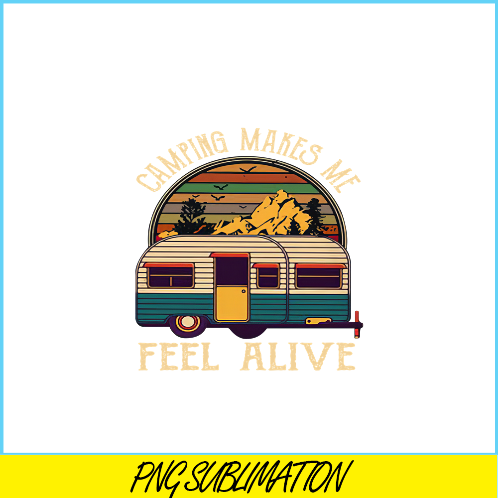 CAMP07112351-Camping makes me feel alive PNG Retro Camper Van PNG Camping Lover PNG.png