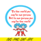 DS1051223148-To One Person You May Be The World SVG, Dr Seuss SVG, Dr Seuss Quotes SVG DS1051223148.png