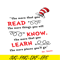 DS1051223154-Read Know Learn SVG, Dr Seuss SVG, Dr Seuss Quotes SVG DS1051223154.png
