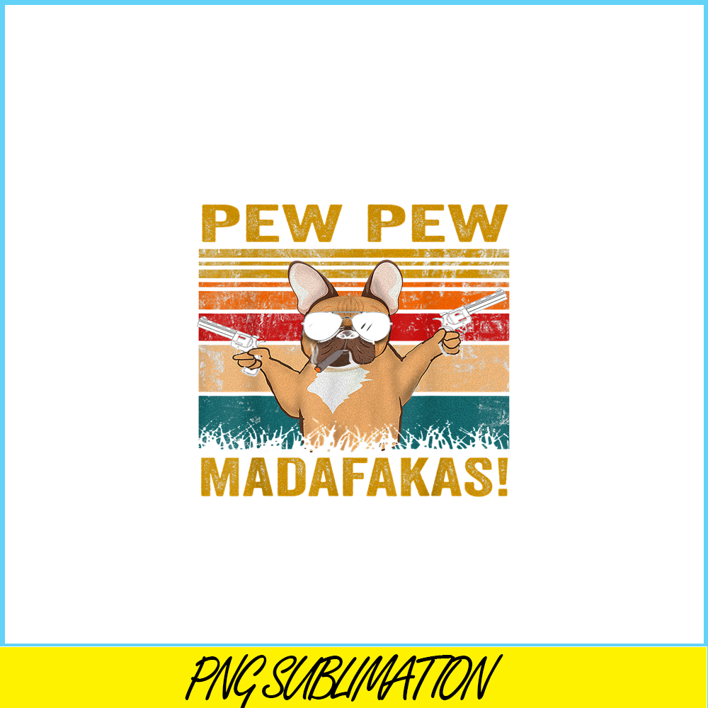 HL161023194-Pew Pew Madafakas French Bulldog PNG, Frenchie Bulldog PNG, French Dog Artwork PNG.png