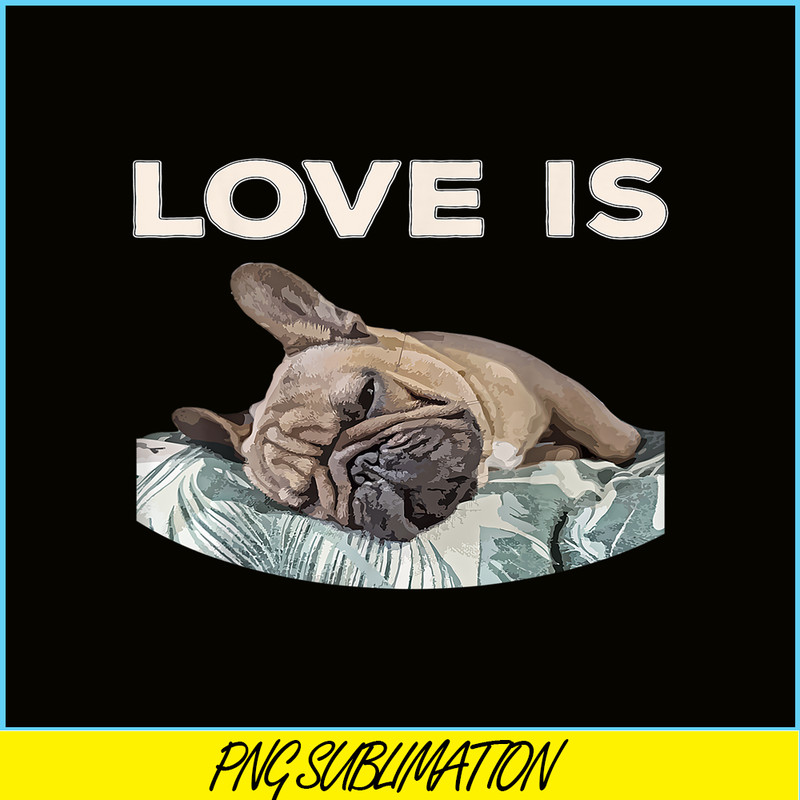 HL16102325-Cute Love Is PNG, Frenchie Dog Lover PNG, Bulldog Mascot PNG.png