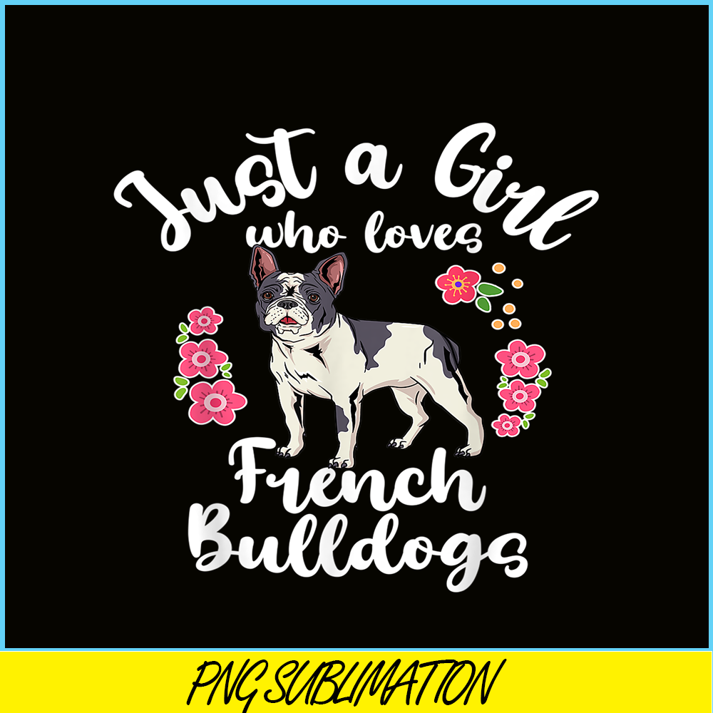 HL16102371-Just a Girl Who Loves French Bulldogs PNG, Frenchie Dog Lover PNG, French Dog Artwork PNG.png