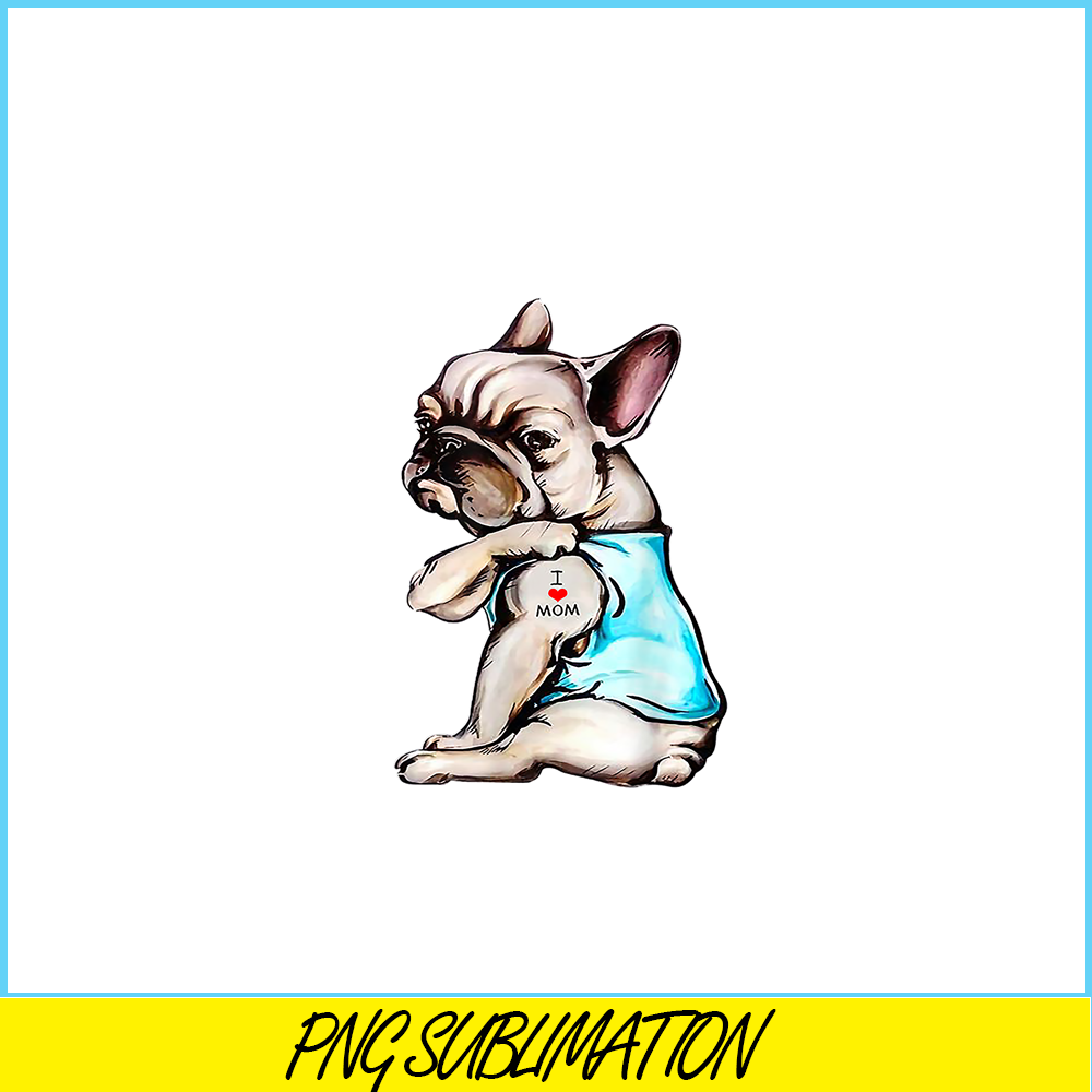 HL16102395-Funny French Bulldog Tattoo I Love Mom PNG, Frenchie Dog Lover PNG, French Dog Artwork PNG.png