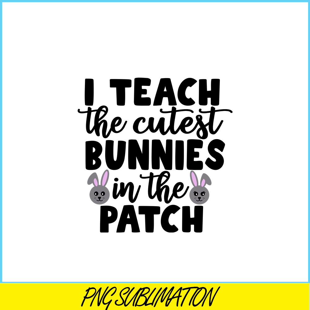VLT19102329-I Teach The Cutest Bunnies In The Patch PNG, Cute Valentine PNG, Valentine Holidays PNG.png