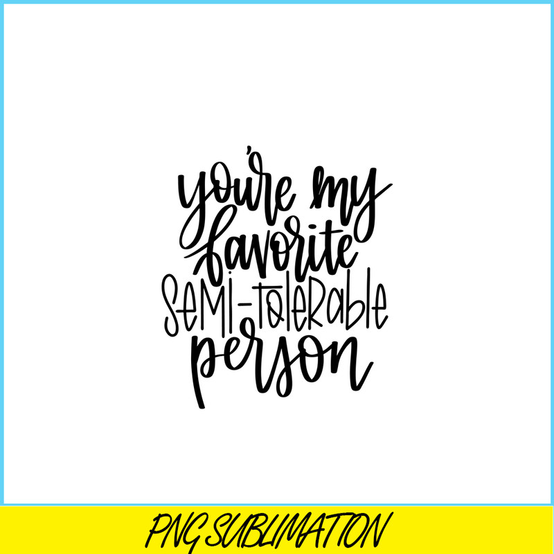 VLT191023340-You Are My Favorite Semi Tolerable Person PNG, Hearts Valentine PNG, Valentine Holidays PNG.png