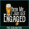 BEER28102307-Beer Me I Just Got Engaged PNG Funny Engagement PNG Beer Lover PNG.png