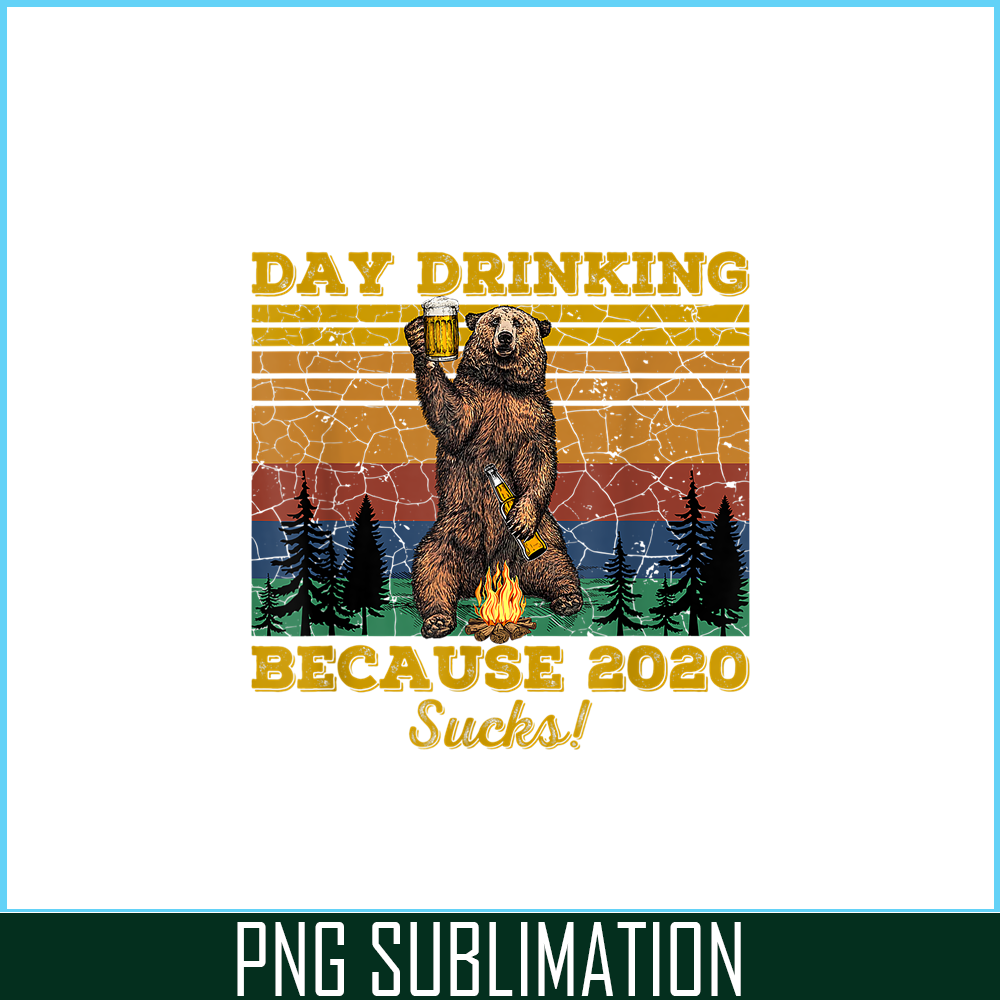 BEER28102319-Day Drinking Because 2020 Sucks PNG Funny Retro Bear Drink Beer PNG Drunk Bear PNG.png