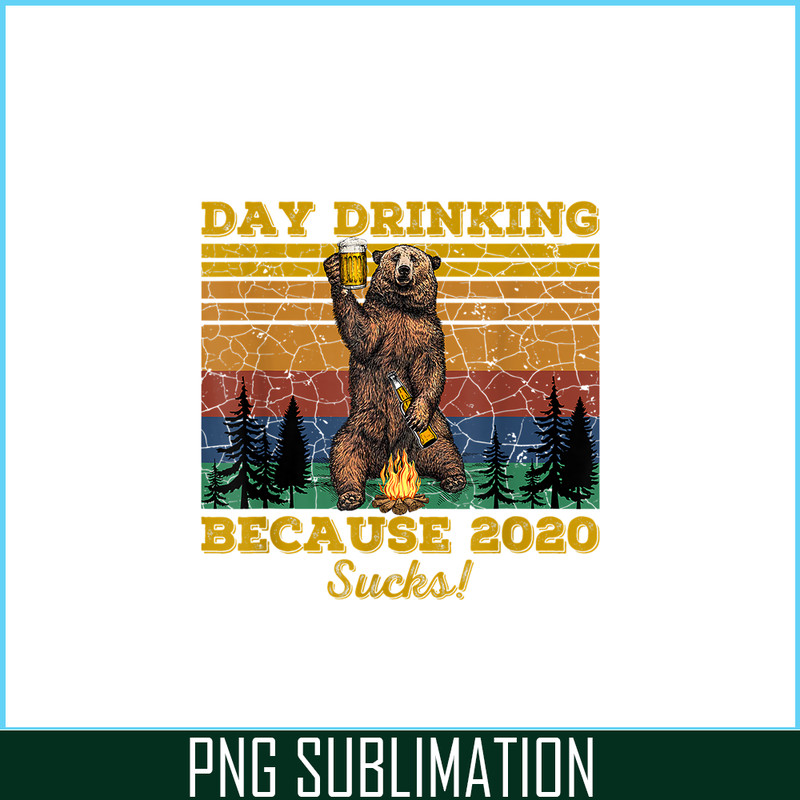 BEER28102319-Day Drinking Because 2020 Sucks PNG Funny Retro Bear Drink Beer PNG Drunk Bear PNG.png