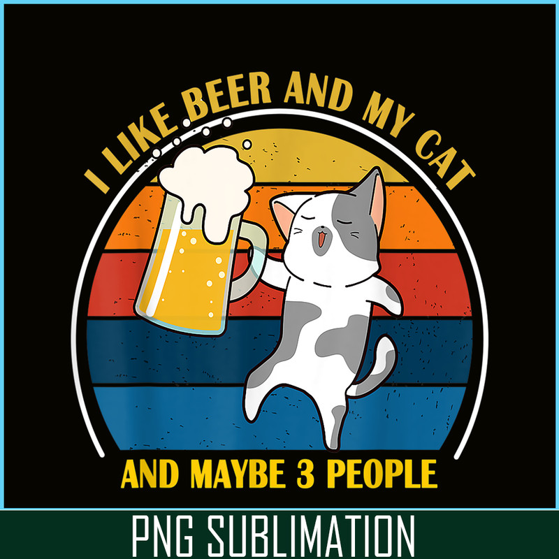 BEER28102345-Cute Drunk Cat PNG I Like Beer My Cat PNG Maybe 3 People PNG.png