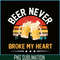 BEER28102378-Beer Never Broke My Heart PNG Funny Drinking Party Gift PNG Beer Lover PNG.png