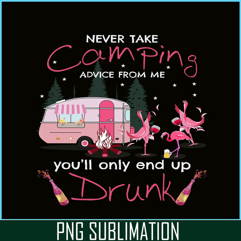 CAMP07112325-NEVER TAKE CAMPING ADVICE FROM ME YOU WILL ONLY END UP DRUNK PNG Dancing Flamingo PNG Pink Camping PNG.png