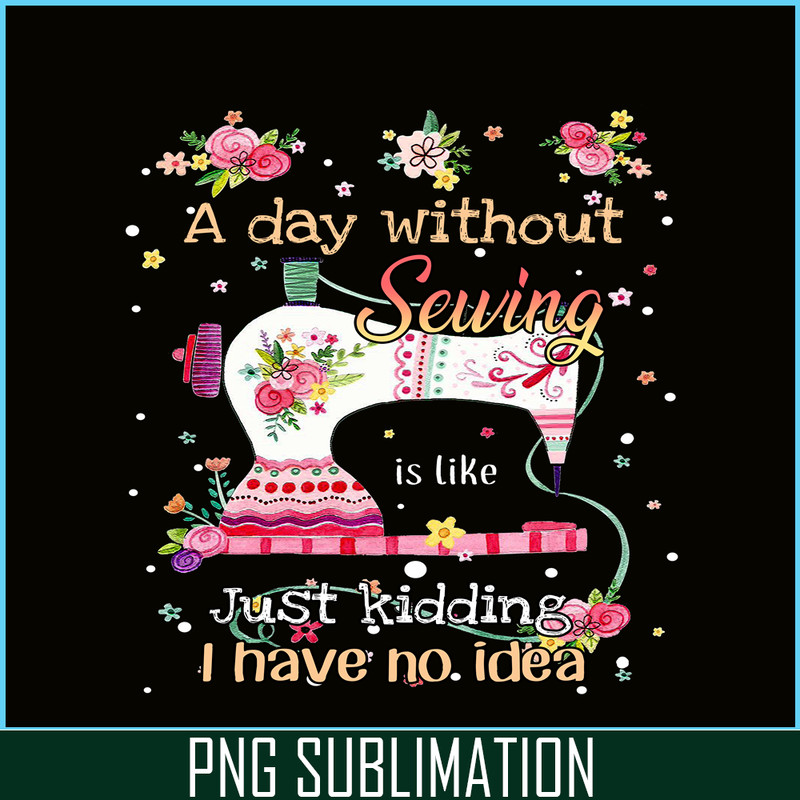 CAMP07112338-A Day Without Is Camping PNG Sewing Just Kidding PNG Sewing PNG.png