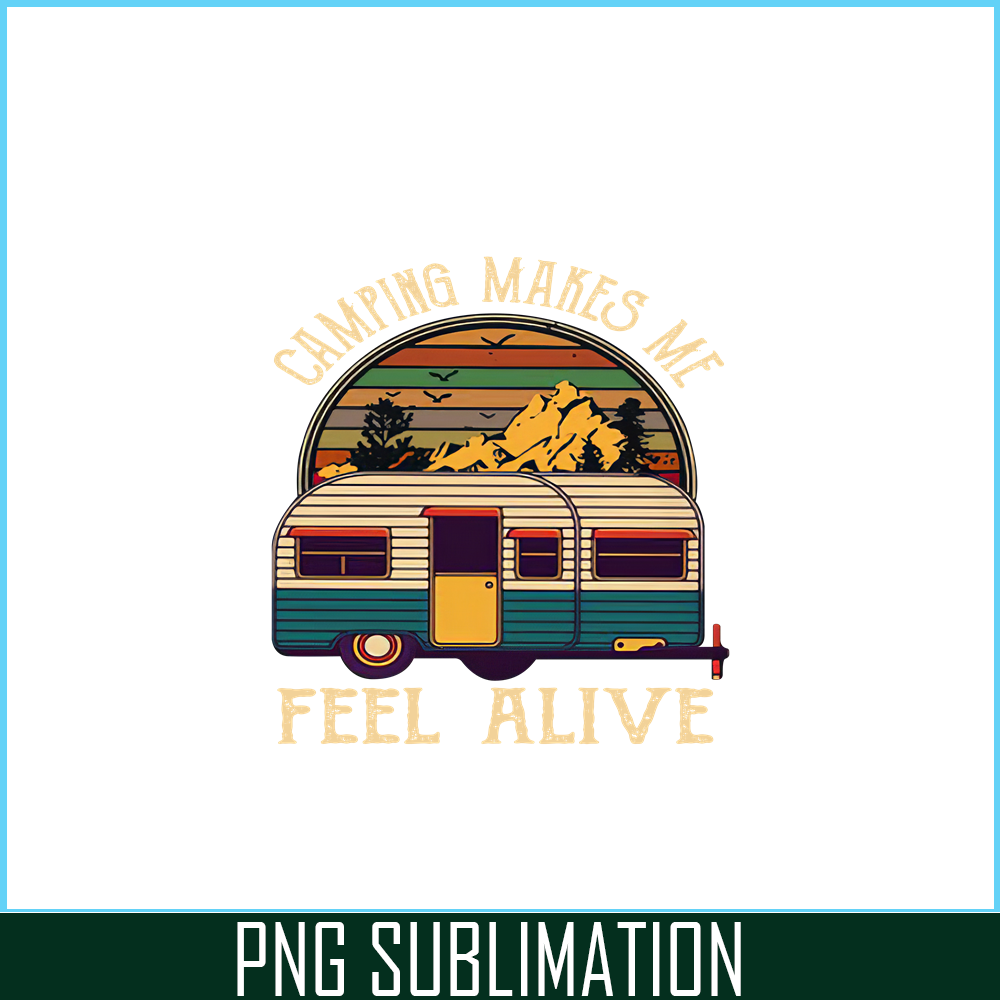 CAMP07112351-Camping makes me feel alive PNG Retro Camper Van PNG Camping Lover PNG.png