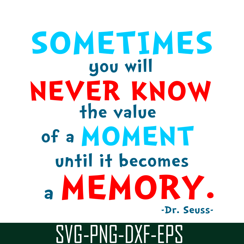 DS105122358-You Will Never Know The Value Of A Moment SVG, Dr Seuss SVG, Dr Seuss Quotes SVG DS105122358.png