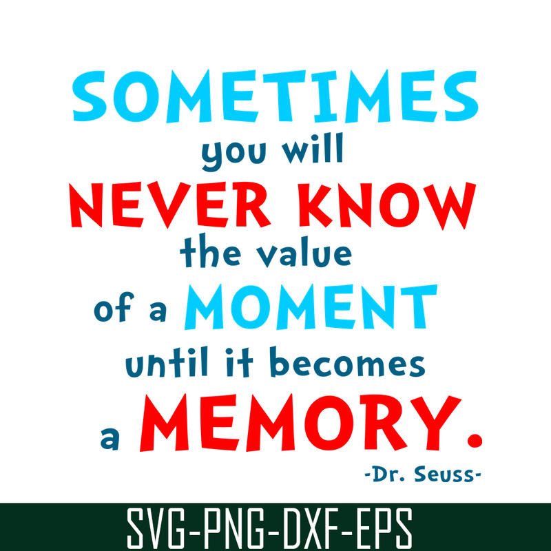 DS105122358-You Will Never Know The Value Of A Moment SVG, Dr Seuss SVG, Dr Seuss Quotes SVG DS105122358.png