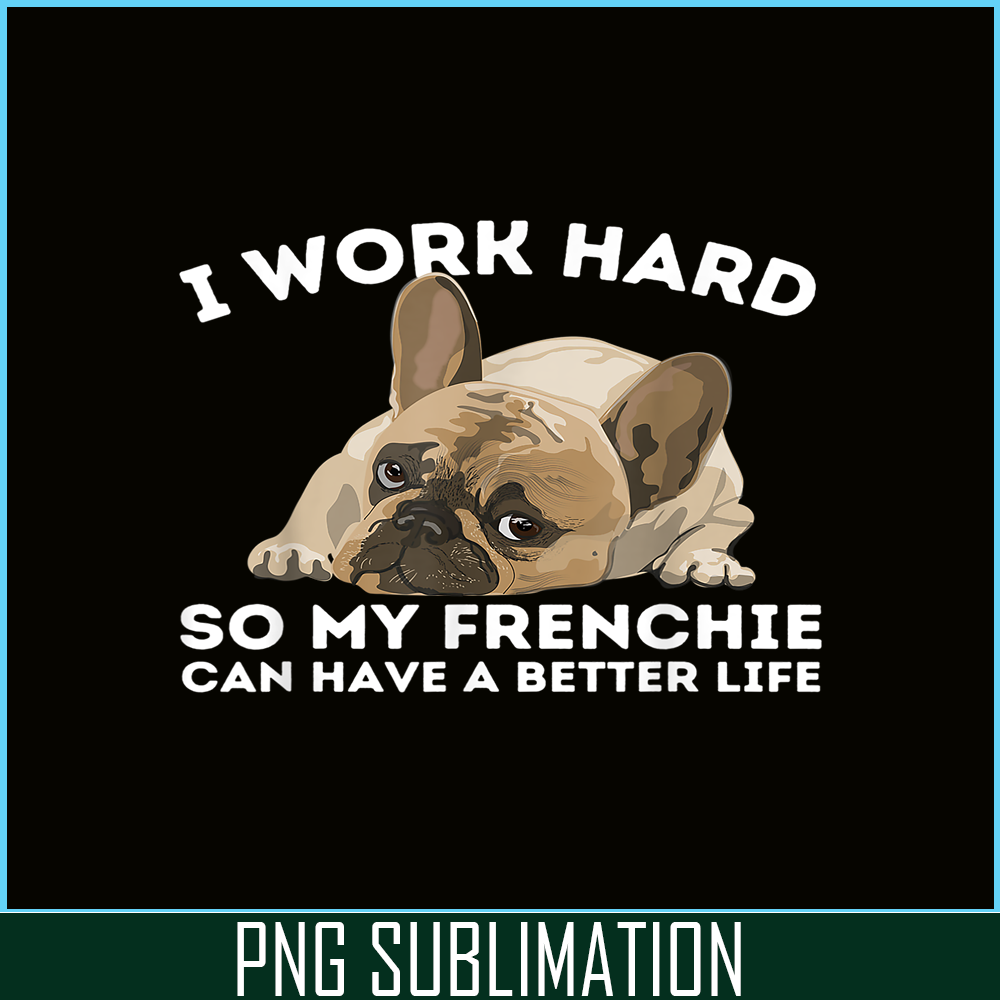 HL161023118-Frenchie Better Life PNG, Frenchie Dog Lover PNG, French Dog Artwork PNG.png
