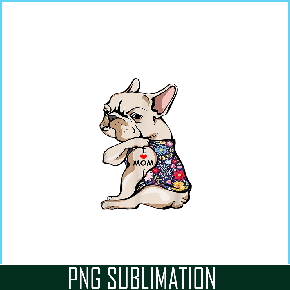 HL161023129-Funny Frenchie I Love Mom PNG, Frenchie Dog Lover PNG, French Dog Artwork PNG.png