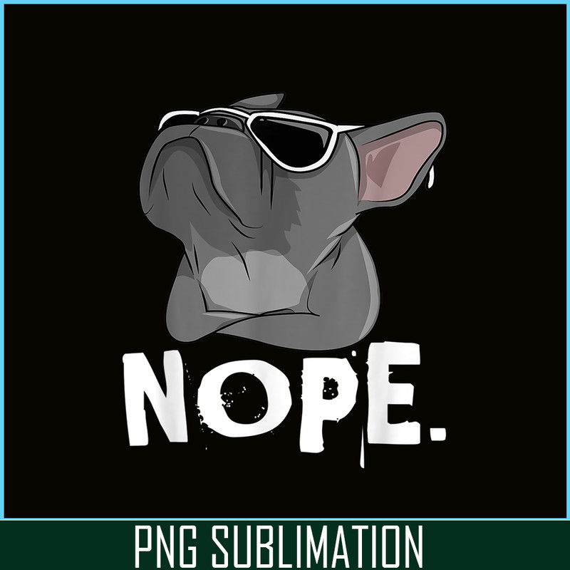 HL161023184-Nope Cool Frenchie Bulldog PNG, Frenchie Bulldog PNG, French Dog Artwork PNG.png