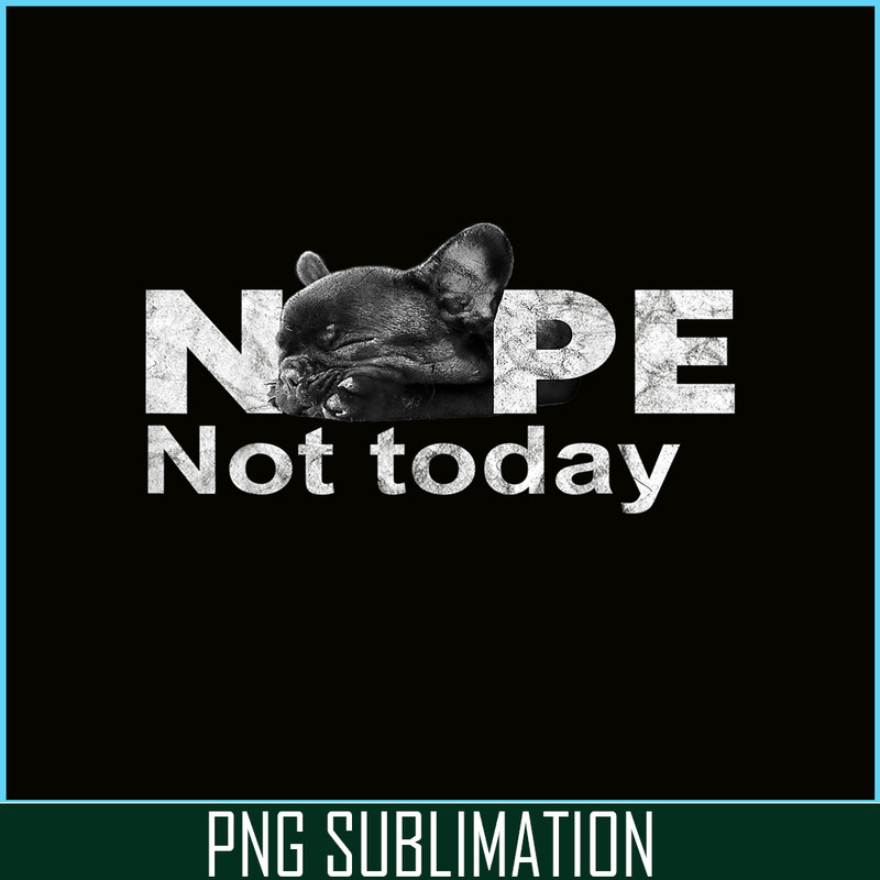 HL161023185-Nope Not Today Lazy French Bulldog PNG, Frenchie Bulldog PNG, French Dog Artwork PNG.png