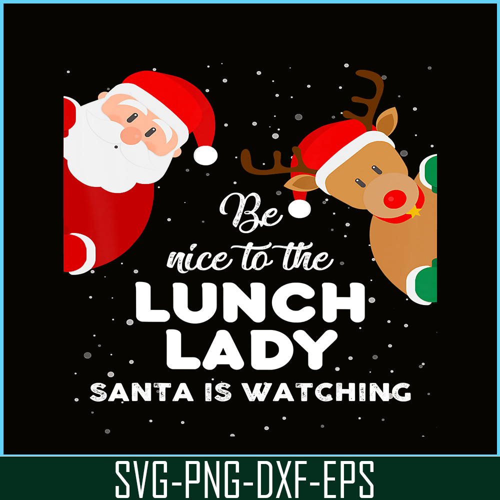 PNG14102387-Be Nice To The Lunch Lady Santa Is Watching T Shirt Xmas T-Shirt Png.png