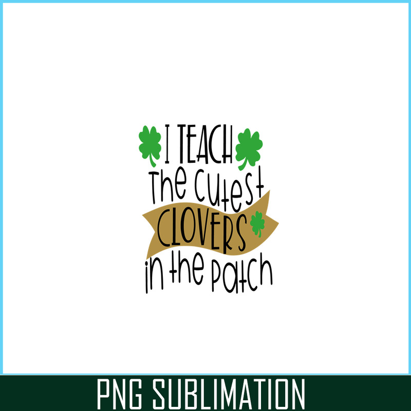 VLT19102331-I Teach The Cutest Clover In the Patch PNG, Hearts Valentine PNG, Valentine Holidays PNG.png