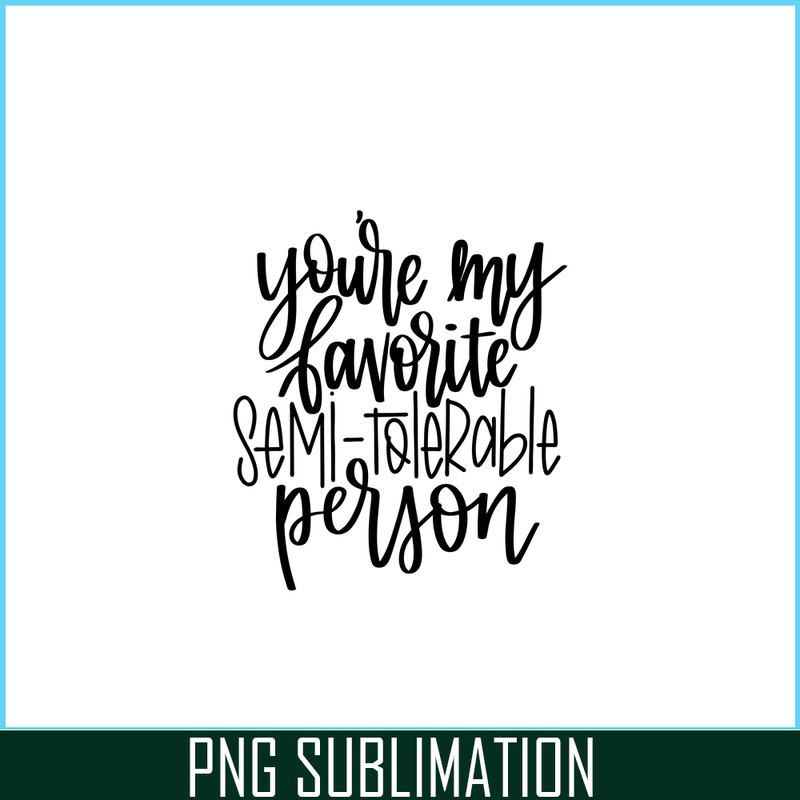VLT191023340-You Are My Favorite Semi Tolerable Person PNG, Hearts Valentine PNG, Valentine Holidays PNG.png