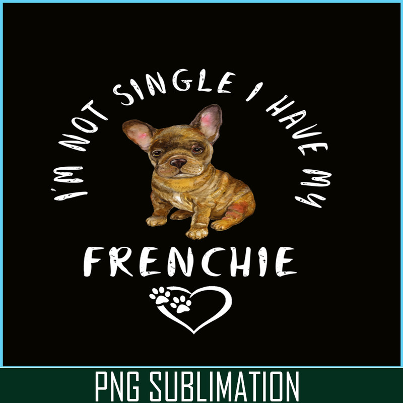 VLT21102305-Im Not Single I have My Frenchie PNG, Funny Valentine PNG, Valentine Holidays PNG.png