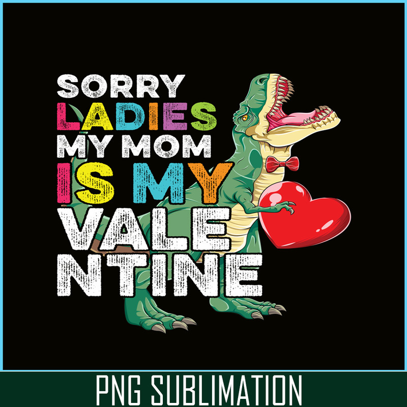 VLT21102354-Sorry Ladies My Mom Is My Valentine PNG, Sweet Valentine PNG, Valentine Holidays PNG.png