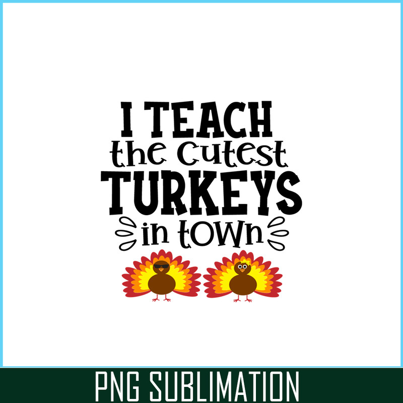 VLT21102370-I Teach The Cutest Turkeys In Town PNG, Sweet Valentine PNG, Valentine Holidays PNG.png