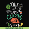 CMP033-This is my camping shirt svg, png, dxf, eps digital file CMP033.jpg