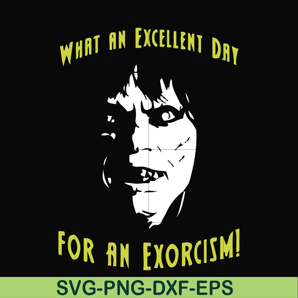 FN0001015-What an excellent day for an exorcism svg, png, dxf, eps file FN0001015.jpg