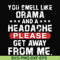 FN000102-You smell like drama and a headache please get away from me svg, png, dxf, eps file FN000102.jpg