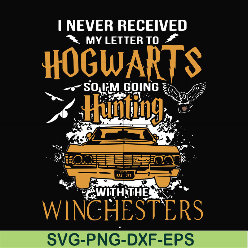 FN000107-I never received my letter to Hogwarts so I'm going hunting with the winchesters svg, png, dxf, eps file FN000107.jpg