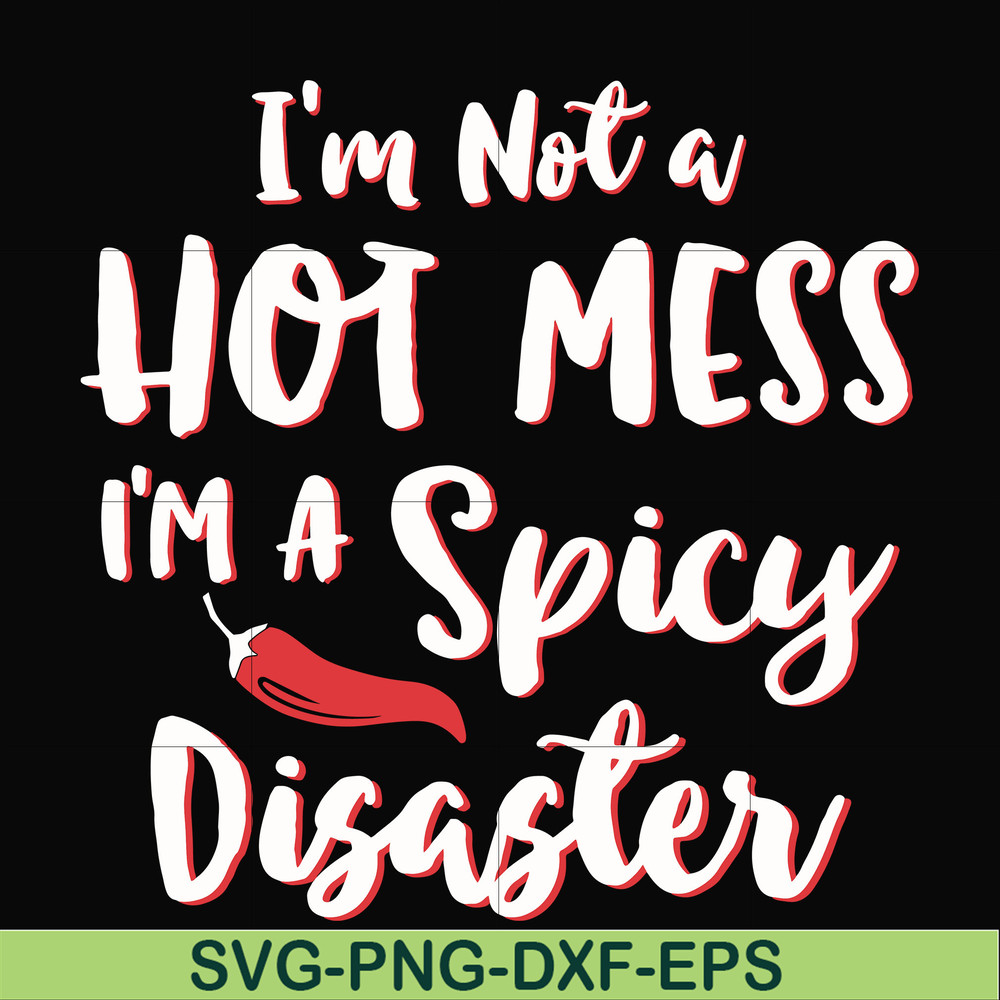 FN000128-I'm not a hot mess I'm a spicy disaster svg, png, dxf, eps file FN000128.jpg