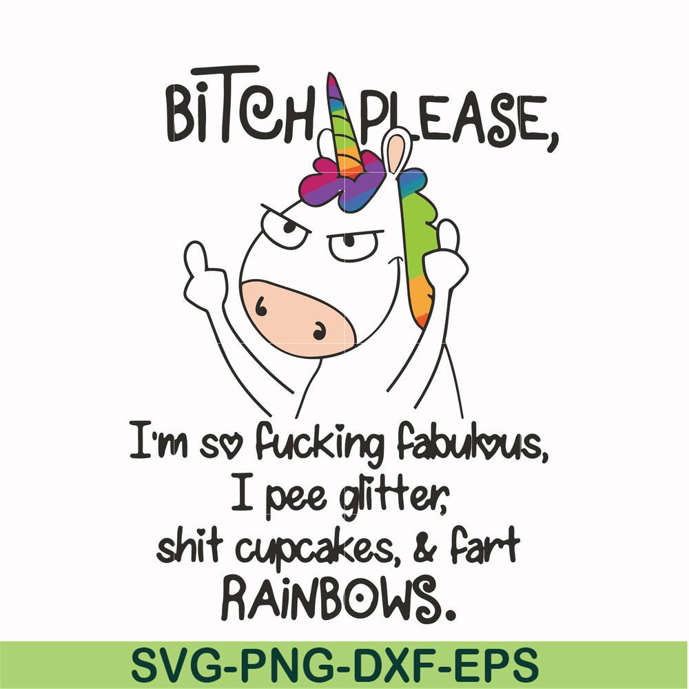 FN00018-Bitch please I'm so fucking fabulous I pee glitter shit cupcakes & fart rainbows svg, png, dxf, eps file FN00018.jpg