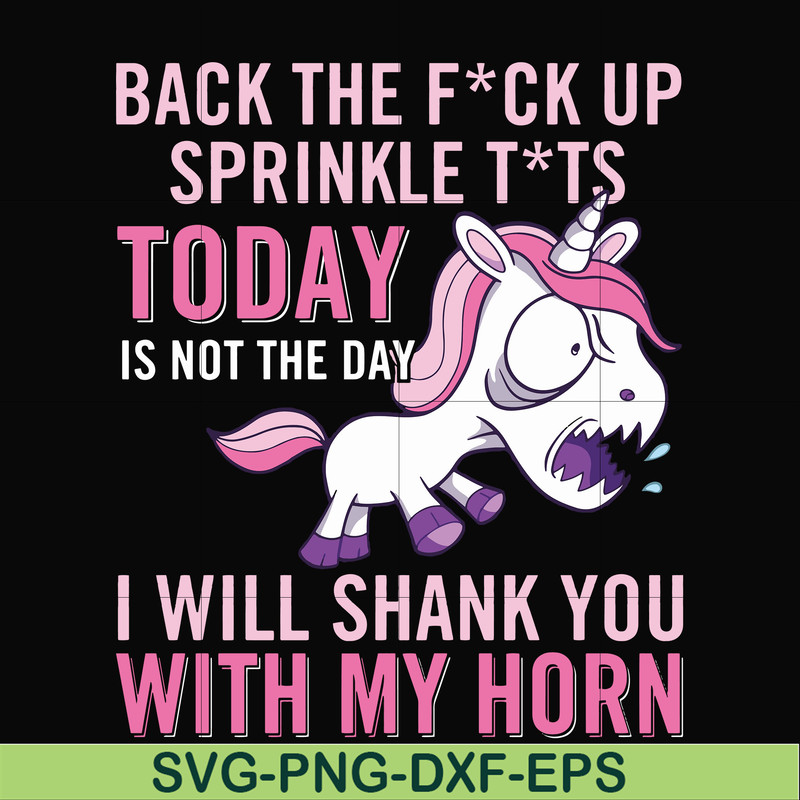FN00020-Back the fuck up sprinkle tits today is not the day I will shank you with my horn svg, png, dxf, eps file FN00020.jpg