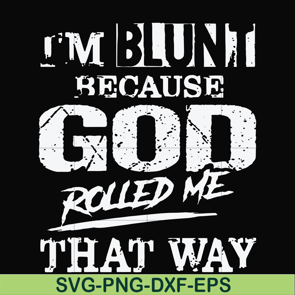 FN000202-I'm blunt because God rolled me that way svg, png, dxf, eps file FN000202.jpg