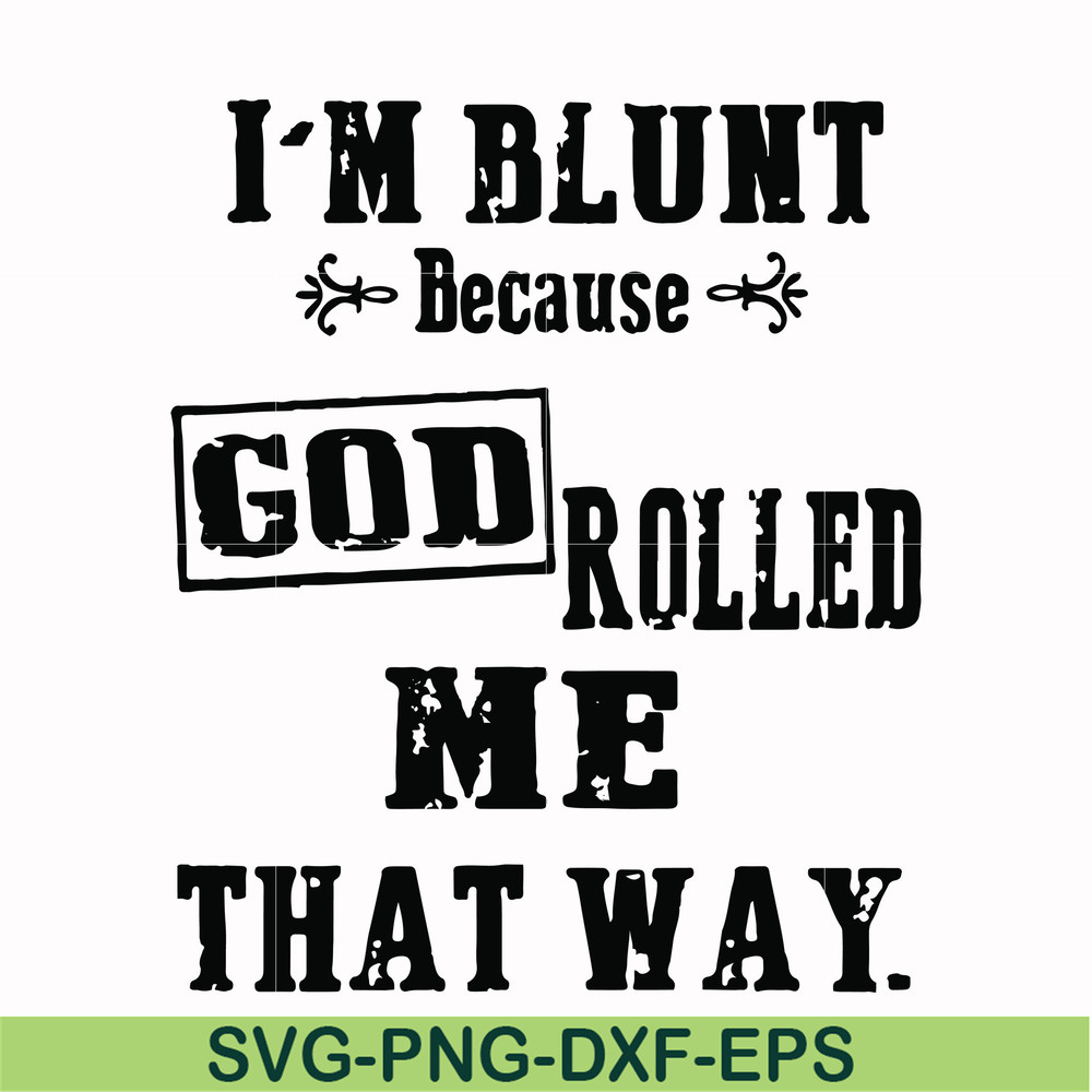 FN000204-I'm blunt because God rolled me that way svg, png, dxf, eps file FN000204.jpg