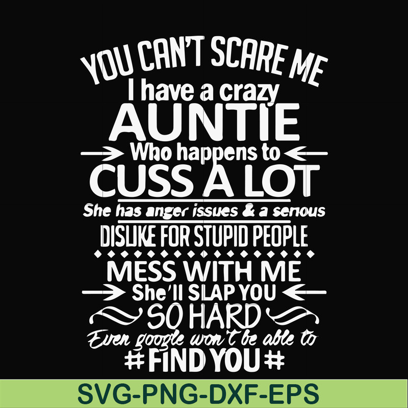 FN000220-You can't scare me I have a crazy auntie who happens to cuss a lot mess with me she'll slap you so hard even google won't be able to find you svg, png,