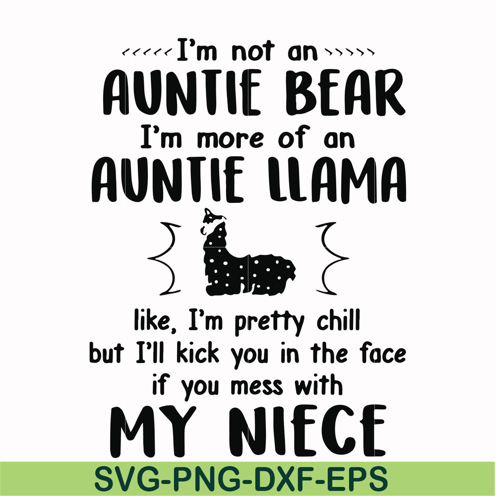 FN000228-I'm not an auntie bear I'm more of an auntie llama but I'll kick you in the face if you mess with my niece svg, png, dxf, eps file FN000228.jpg