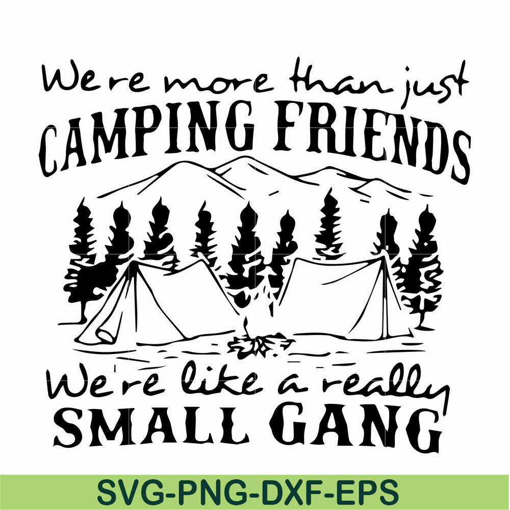 FN000250-We are more than just camping friends we are like a really small gang svg, png, dxf, eps file FN000250.jpg