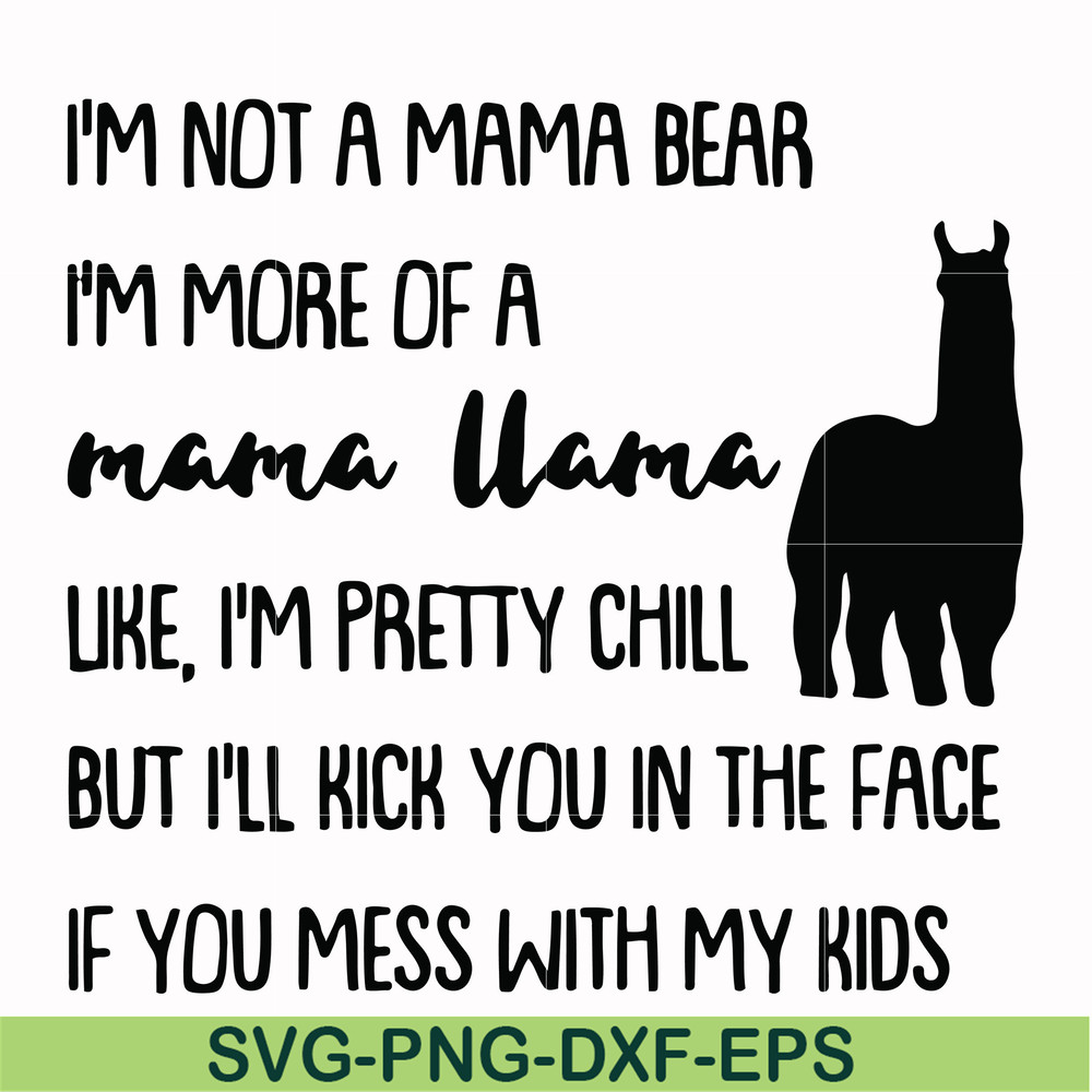 FN000263-I'm not a mama bear I'm more of a mama llama Uke I'm pretty chill but I'll kick you in the face if you mess with my kids svg, png, dxf, eps file FN0002