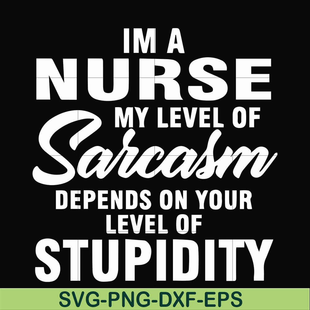 FN000272-Im a nurse my level of sarcasm depends on your level of stupidity svg, png, dxf, eps file FN000272.jpg