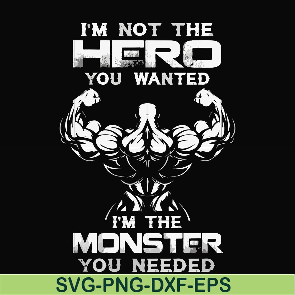 FN000275-I'm not the hero you wanted I'm the monster you needed svg, png, dxf, eps file FN000275.jpg