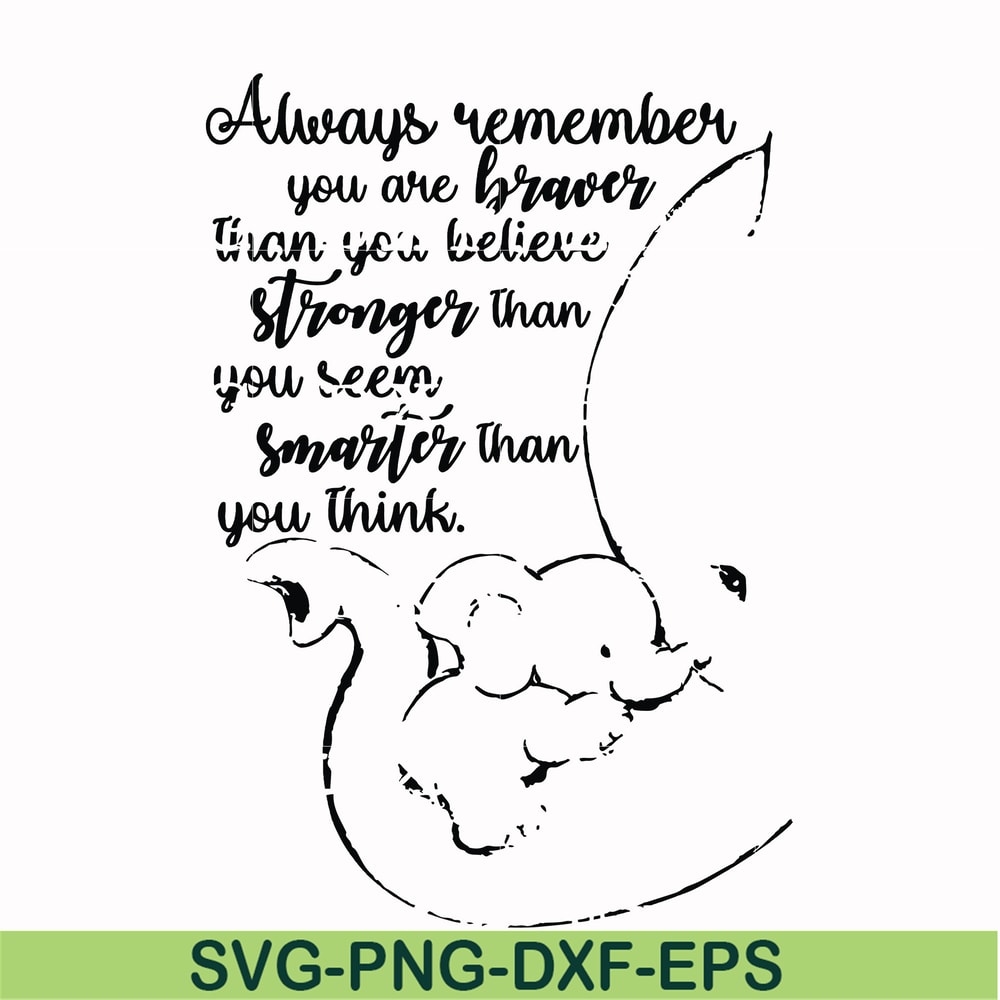 FN00028-Always remember you are braver than you believe stronger than you seem smarter than you think svg, png, dxf, eps file FN00028.jpg